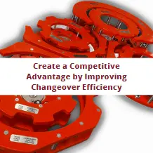 Create a Competitive Advantage by Improving Changeover Efficiency